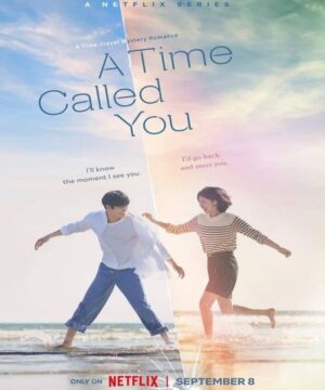 A Time Called You 2023 / مسلسل زمانك يناديك تقرير + حلقات مترجمة
