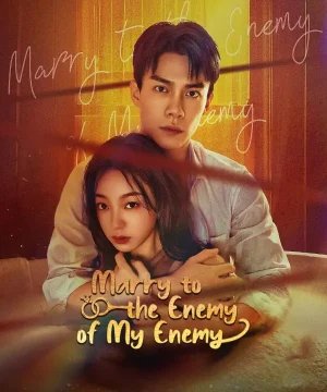 Marry to the Enemy of My Enemy / مسلسل الزواج من عدو عدوي تقرير + حلقات مترجمة